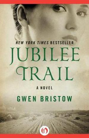 Jubilee Trail: A Novel by Gwen Bristow