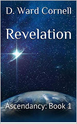 Revelation: Ascendancy: Book 1 by D. Ward Cornell