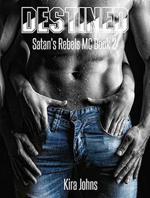 Destined: Satan's Rebels MC Book 2 by Kira Johns