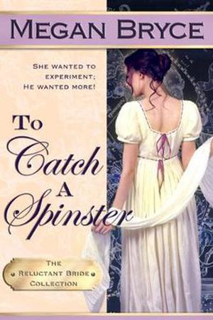 To Catch A Spinster (The Reluctant Bride Collection #1)