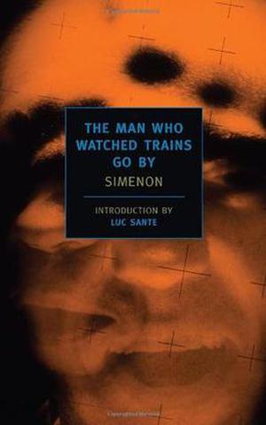 The Man Who Watched Trains Go By by Georges Simenon, Marc Romano, D. Thin, Luc Sante