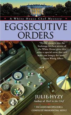 Eggsecutive Orders (A White House Chef Mystery #3)