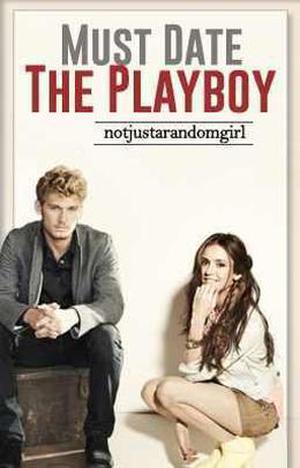 Must Date the Playboy by notjustarandomgirl