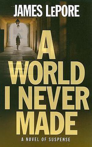 A World I Never Made by James LePore