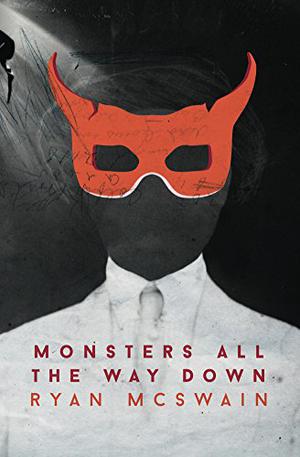 Monsters All the Way Down by Ryan McSwain