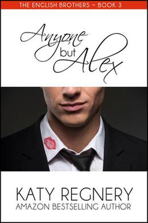 Anyone but Alex by Katy Regnery