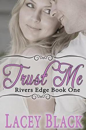 Trust Me (Rivers Edge #1)
