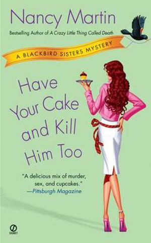 Have Your Cake and Kill Him Too (Blackbird Sisters Mystery #5)