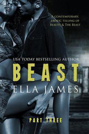 Beast, Part Three by Ella James