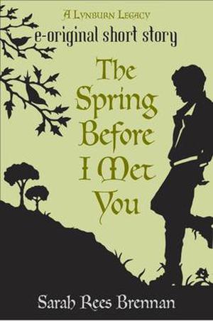 The Spring Before I Met You (The Lynburn Legacy #0.25)