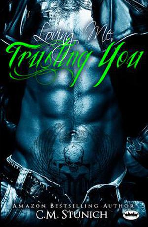 Loving Me, Trusting You by C.M. Stunich