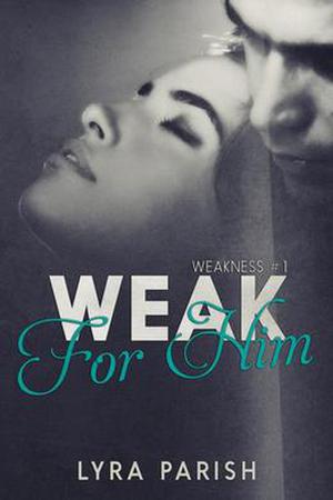 Weak for Him by Lyra Parish
