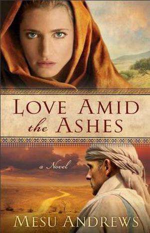 Love Amid The Ashes by Mesu Andrews