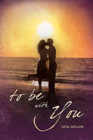 To Be With You by Opal Mellon
