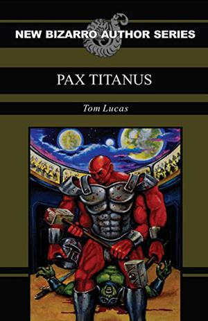 Pax Titanus (New Bizarro Author Series #1)