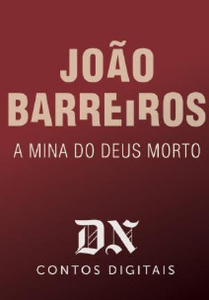 A Mina do Deus Morto by João Barreiros