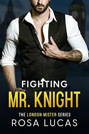 Fighting Mr. Knight by Rosa Lucas