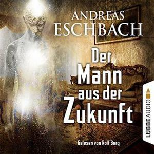 Der Mann aus der Zukunft by Andreas Eschbach, Rolf Berg