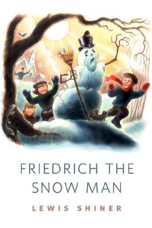 Friedrich the Snow Man by Lewis Shiner