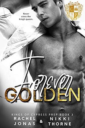 Forever Golden: Dark High School Bully Romance by Rachel Jonas, Nikki Thorne