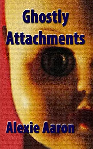 Ghostly Attachments by Alexie Aaron