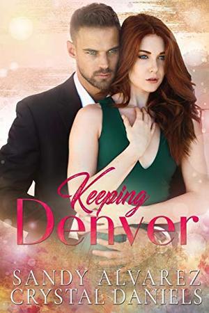 Keeping Denver by Sandy Alvarez, Crystal Daniels