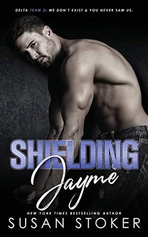 Shielding Jayme (Delta Team Two) by Susan Stoker