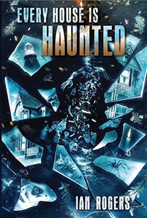 Every House is Haunted by Ian Rogers