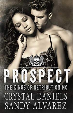 Prospect: The Kings of Retribution MC by Crystal Daniels, Sandy Alvarez