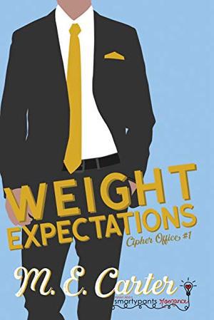 Weight Expectations: A Bad Boy Workplace Romantic Comedy by M.E. Carter