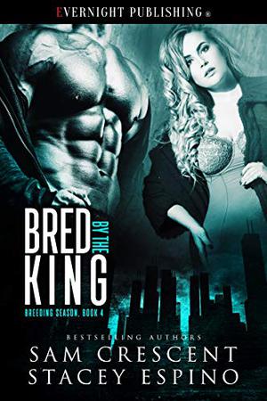 Bred by the King by Sam Crescent, Stacey Espino