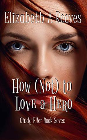 How [Not] to Love a Hero (Cindy Eller #7)