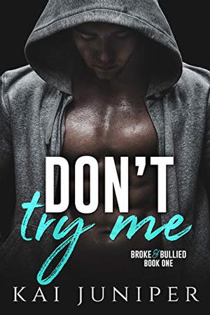 Don't Try Me (Broke & Bullied #1)