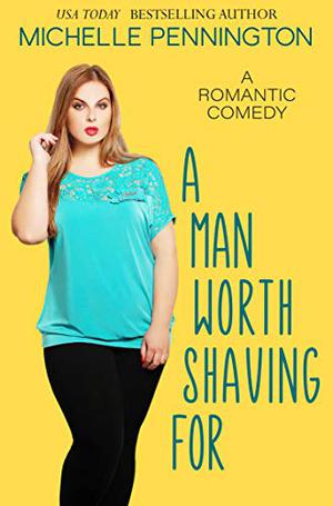 A Man Worth Shaving For by Michelle Pennington