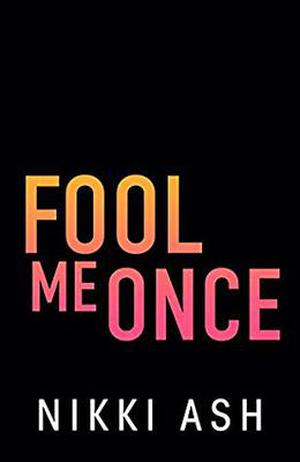 Fool Me Once by Nikki Ash