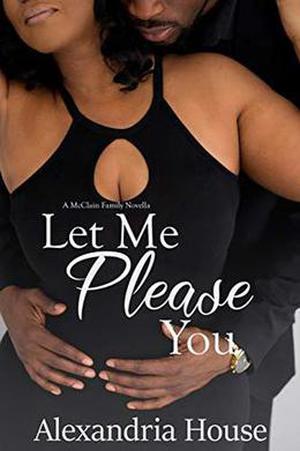 Let Me Please You: A McClain Family Novella by Alexandria House