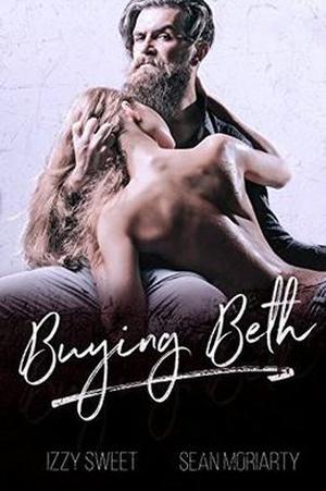 Buying Beth: A Dark Romance by Izzy Sweet, Sean Moriarty
