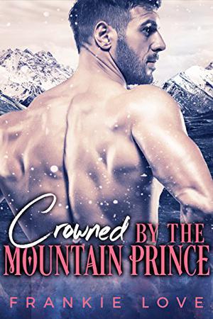Crowned By The Mountain Prince (The Mountain Prince #3)