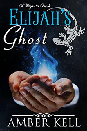 Elijah's Ghost (A Wizard's Touch #4)
