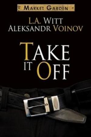 Take It Off by L.A. Witt, Aleksandr Voinov