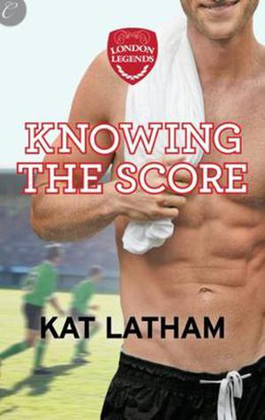 Knowing the Score (London Legends #1)