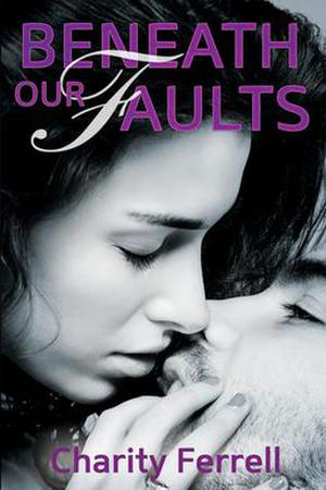 Beneath Our Faults by Charity Ferrell