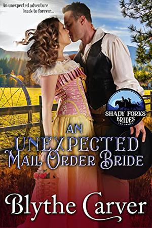 An Unexpected Mail Order Bride by Blythe Carver