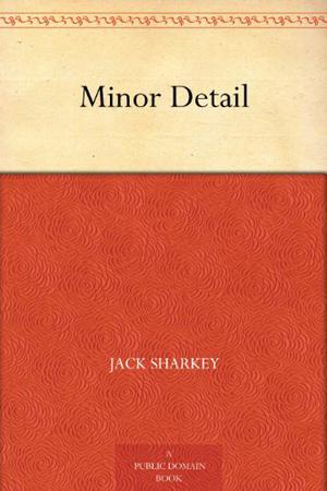Minor Detail by Jack Sharkey