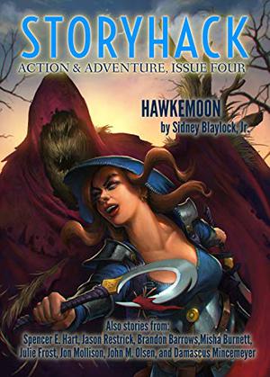 StoryHack Action & Adventure, Issue Four by Bryce Beattie, Sidney Blaylock, Spencer E. Hart