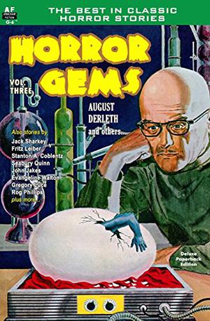 Horror Gems, Vol. Three by August Derleth, J.G. Warner, Jack Sharkey, Stanton A. Coblentz, Fritz Leiber, Greg Luce, Richard Casey, Evangeline Walton, Seabury Quinn, John Jakes, Gordon MacCreagh, H. Russell Wakefield, Margaret St. Clair, Rog Phillips