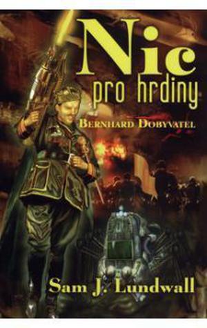 Nic pro hrdiny; Bernhard Dobyvatel by Sam J. Lundwall