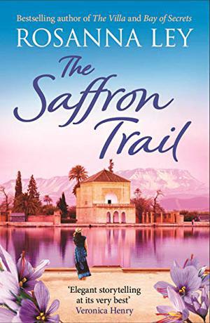 The Saffron Trail: Discover Marrakech in this perfect escapist read by Rosanna Ley