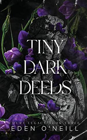 Tiny Dark Deeds by Eden O'Neill