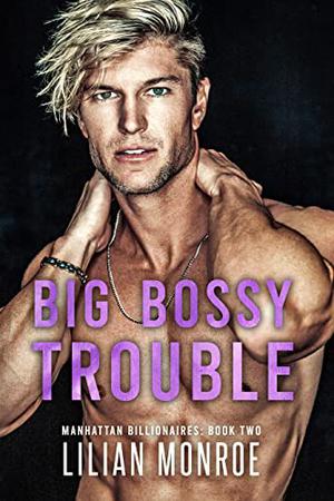 Big, Bossy Trouble (Manhattan Billionaires #2)